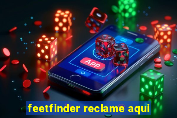 feetfinder reclame aqui